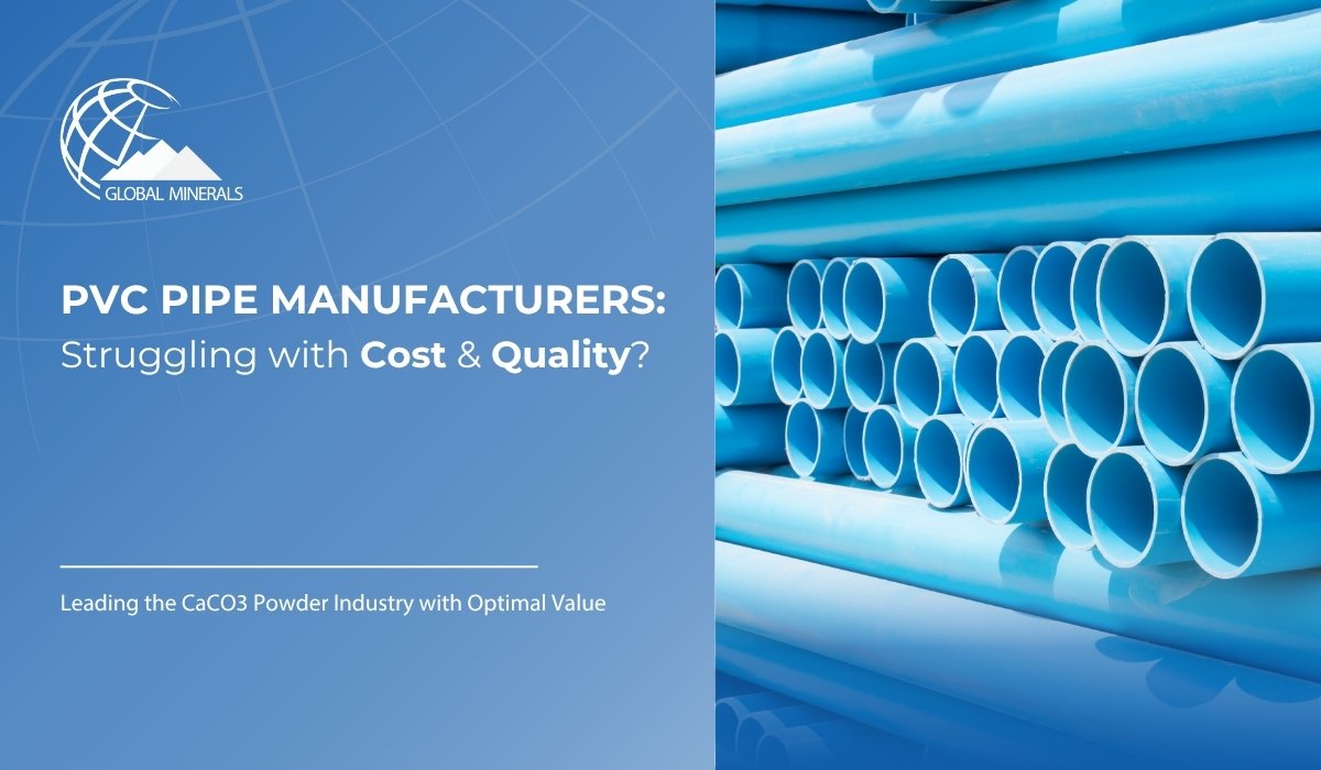 Case Study: CaCO3 Powder for PVC Pipe Cost & Quality Gains with Global Minerals Cover